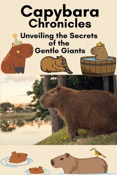 Paperback Capybara Chronicles: Unveiling the Secrets of the Gentle Giants Book