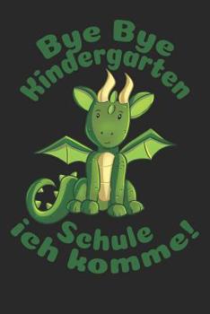 Bye Bye Kindergarten - Schule ich komme!: Liniertes A5 Drache Heft f�r das Schulkind das Sch�ler in der ersten Klasse wird