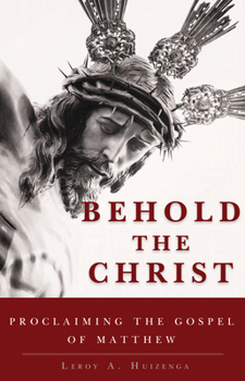 Hardcover Behold the Christ: Proclaiming the Gospel of Matthew Book
