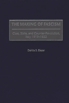 Hardcover The Making of Fascism: Class, State, and Counter-Revolution, Italy 1919-1922 Book
