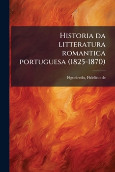 Paperback Historia da litteratura romantica portuguesa (1825-1870) [Portuguese] Book