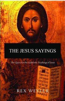 Hardcover The Jesus Sayings: The Quest for His Authentic Message Book