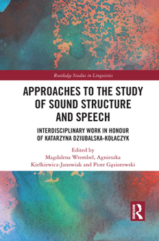 Paperback Approaches to the Study of Sound Structure and Speech: Interdisciplinary Work in Honour of Katarzyna Dziubalska-Kolaczyk Book