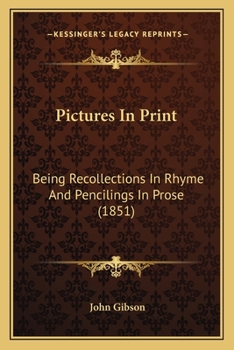 Paperback Pictures In Print: Being Recollections In Rhyme And Pencilings In Prose (1851) Book