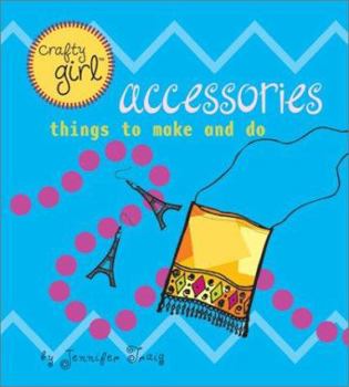 Paperback Crafty Girl: Accessories: Things to Make and Do Book