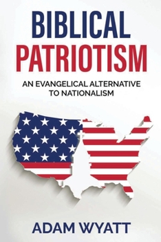 Paperback Biblical Patriotism: An Evangelical Alternative to Nationalism Book