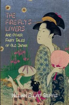 Paperback The Fire-Fly's Lovers: And Other Fairy Tales of Old Japan Book
