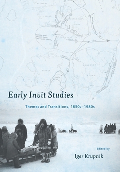 Hardcover Early Inuit Studies: Themes and Transitions, 1850s-1980s Book