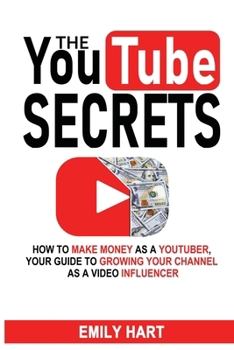 Paperback The Youtube Secrets: How to Make Money as A YouTuber, Your Guide to Growing Your Channel as a Video Influencer Book