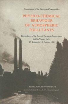 Paperback Physico-Chemical Behaviour of Atmospheric Pollutants: Proceedings of the Second European Symposium Held in Varese, Italy, 29 September - 1 October 198 Book