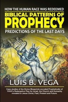 Biblical Patterns of Prophecy: Predictions of the Last Days