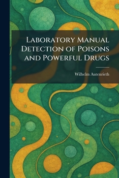 Laboratory Manual Detection of Poisons and Powerful Drugs