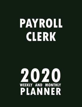 Paperback Payroll Clerk 2020 Weekly and Monthly Planner: 2020 Planner Monthly Weekly inspirational quotes To do list to Jot Down Work Personal Office Stuffs Kee Book