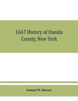 Paperback 1667 History of Oneida County, New York: with illustrations and biographical sketches of some of its prominent men and pioneers Book