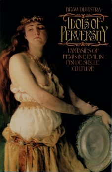 Paperback Idols of Perversity: Fantasies of Feminine Evil in Fin-de-Siecle Culture Book