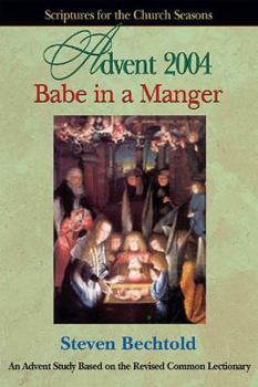 Hardcover Babe in a Manger (Theme Advent 2004 Student): Scriptures for the Church Seasons (SFTCS) Book