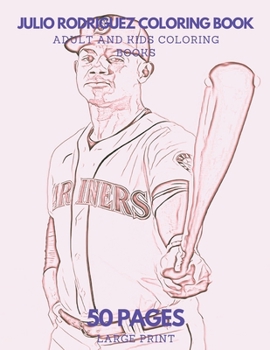 Julio_Rodriguez Coloring Book: 50 pages - Ideal for Kids and Adults