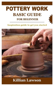 Paperback Pottery Work Basic Guide for Beginner: Inspiration guide to get you started Book