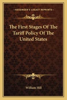 Paperback The First Stages Of The Tariff Policy Of The United States Book