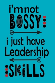 I'M NOT BOSSY I JUST HAVE LEADERSHIP SKILLS: Funny gift journal/agenda/notebook to write, great gift fo the coworker or any person in your life!