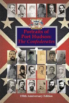 Paperback Portraits of Port Hudson: The Confederates - 150th Anniversary Edition: 1863-2013 Book