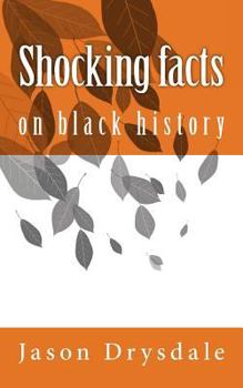 Shocking Facts On Black History: The most stunning and comprehensive facts on black history