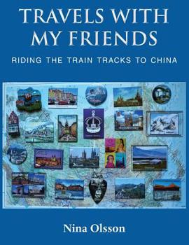 Paperback Travels With My Friends: Riding the train tracks to China Book