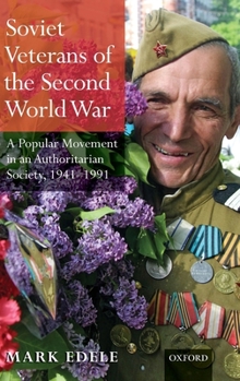 Hardcover Soviet Veterans of the Second World War: A Popular Movement in an Authoritarian Society, 1941-1991 Book