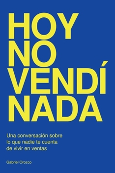 Hoy no vendí nada: Una conversación sobre lo que nadie te cuenta de vivir en ventas (Spanish Edition)
