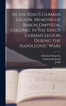 Hardcover In the King's German Legion. Memoirs of Baron Ompteda, Colonel in the King's German Legion During the Napoleonic Wars Book