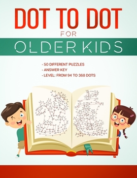 Paperback Dot to Dot for Older Kids: Connect the Dots Activity Book,50 Different Puzzles, Answer Key, Level: from 94 to 368 Dots, For Kids Ages 8 & Up, Fun Book