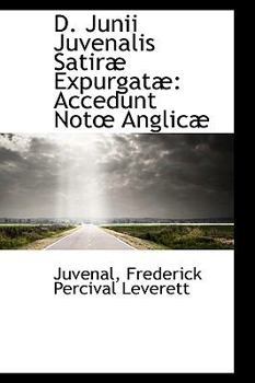 D. Junii Juvenalis Satiræ Expurgatæ: Accedunt Not Anglicæ