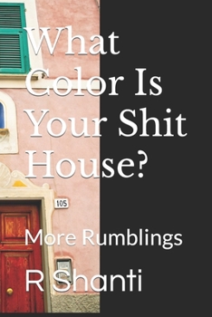 Paperback What Color Is Your Shit House?: More Rumblings Book