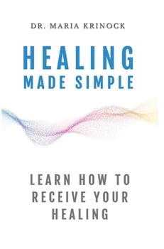 Hardcover Healing Made Simple: Learn How To Receive Your Healing Book