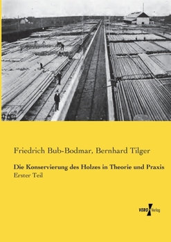 Paperback Die Konservierung des Holzes in Theorie und Praxis: Erster Teil [German] Book