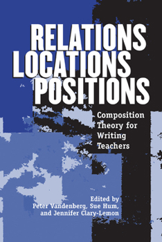 Paperback Relations, Locations, Positions: Composition Theory for Writing Teachers Book