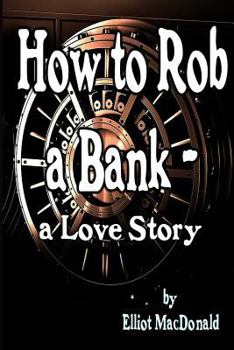 Paperback How to Rob a Bank - a Love Story Book