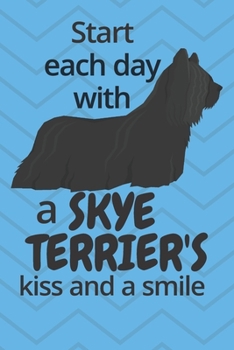 Start each day with a Skye Terrier's kiss and a smile: For Skye Terrier Dog Fans