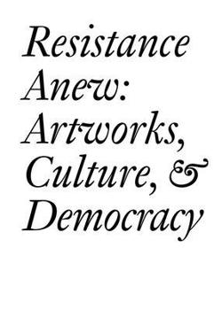 Resistance Anew: Artworks, Culture, & Democracy