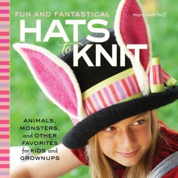 Paperback Fun and Fantastical Hats to Knit: Animals, Monsters & Other Favorites for Kids and Grownups Book