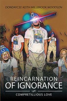 Paperback Reincarnation of Ignorance: Compretillious Love Book