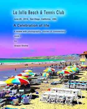 Paperback La Jolla Beach & Tennis Club June 28, 2014, San Diego, California, USA: A Celebration of life A review with photography, stories & commentary BOOK 1 Book