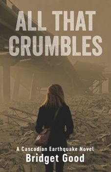 Paperback All That Crumbles: A Cascadian Earthquake Novel Book