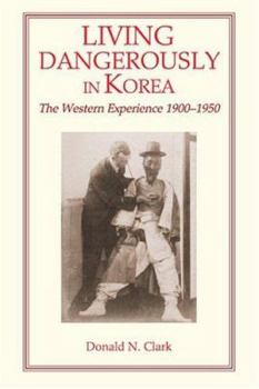 Paperback Living Dangerously in Korea: The Western Experience, 1900-1950 Book