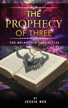 Hardcover The Prophecy of Three: The Melanthia Chronicles Book