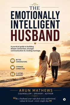 Paperback The Emotionally Intelligent Husband: A practical guide to building deeper connection, stronger communication & a lasting marriage Book