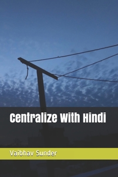 Paperback Centralize With Hindi: Expand out from Hindi to all Indic languages Book