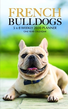 Paperback French Bulldogs 5 x 8 Weekly 2020 Planner: One Year Calendar Book
