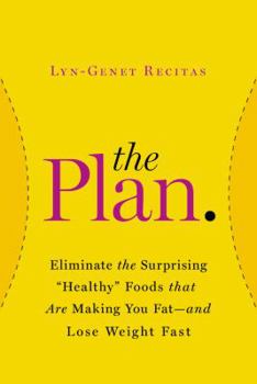 Hardcover The Plan: Eliminate the Surprising Healthy Foods That Are Making You Fat--And Lose Weight Fast Book