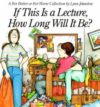 Paperback If This Is a Lecture, How Long Will It Be?: A for Better or for Worse Collection Book